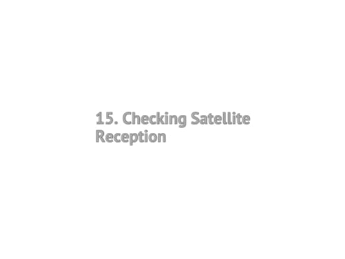 15. Checking Satellite Reception
