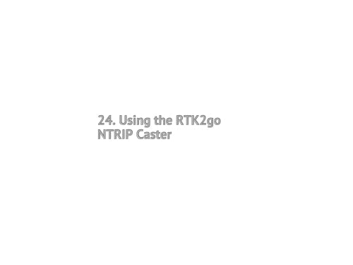 24. Using the RTK2go NTRIP Caster