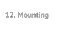 12. Mounting